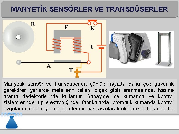 MANYETİK SENSÖRLER VE TRANSDÜSERLER Manyetik sensör ve transdüserler, günlük hayatta daha çok güvenlik gerektiren