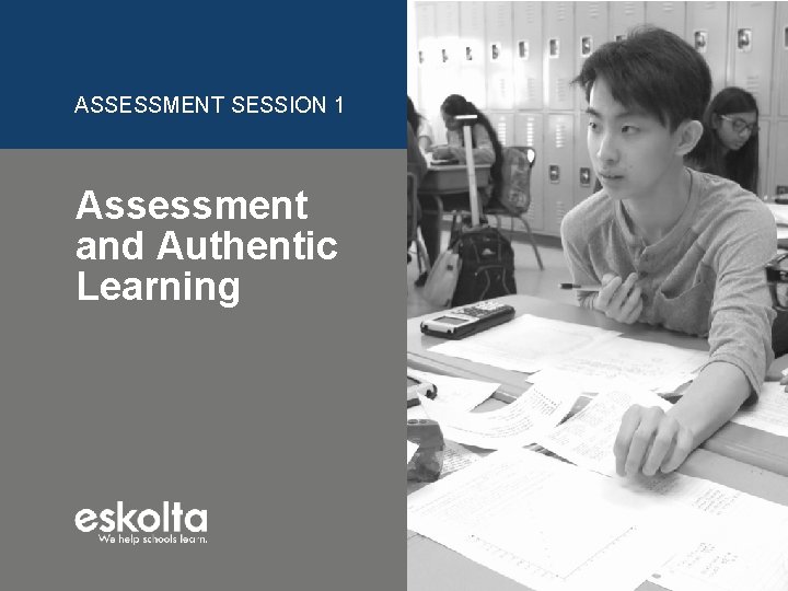 ASSESSMENT SESSION 1 Assessment and Authentic Learning DRAFT – NOT FOR DISTRIBUTION 