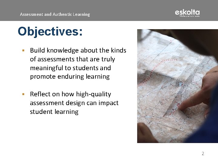 Assessment and Authentic Learning Objectives: § Build knowledge about the kinds of assessments that