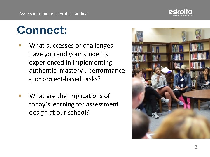 Assessment and Authentic Learning Connect: ▪ What successes or challenges have you and your