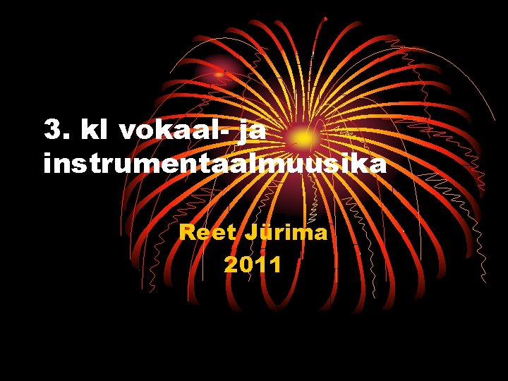 3. kl vokaal- ja instrumentaalmuusika Reet Jürima 2011 