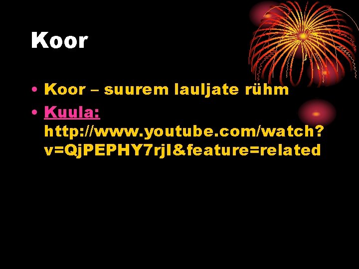 Koor • Koor – suurem lauljate rühm • Kuula: http: //www. youtube. com/watch? v=Qj.