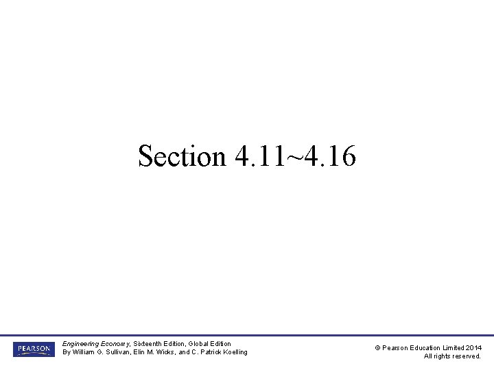 Section 4. 11~4. 16 Engineering Economy, Sixteenth Edition, Global Edition By William G. Sullivan,