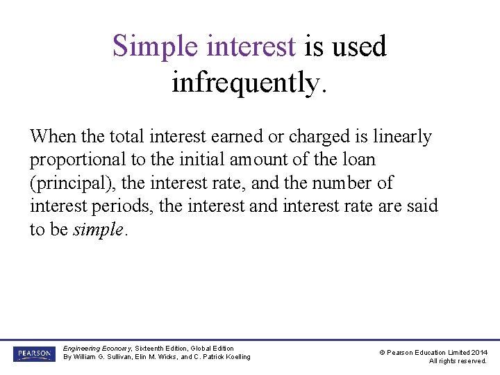 Simple interest is used infrequently. When the total interest earned or charged is linearly
