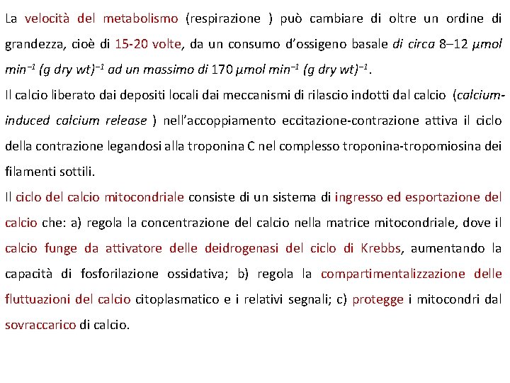 La velocità del metabolismo (respirazione ) può cambiare di oltre un ordine di grandezza,