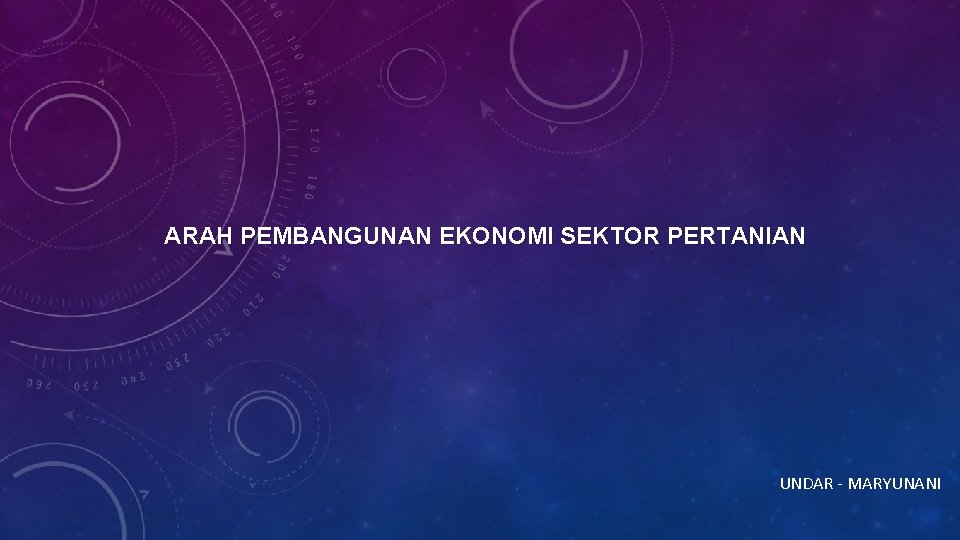 ARAH PEMBANGUNAN EKONOMI SEKTOR PERTANIAN UNDAR - MARYUNANI 