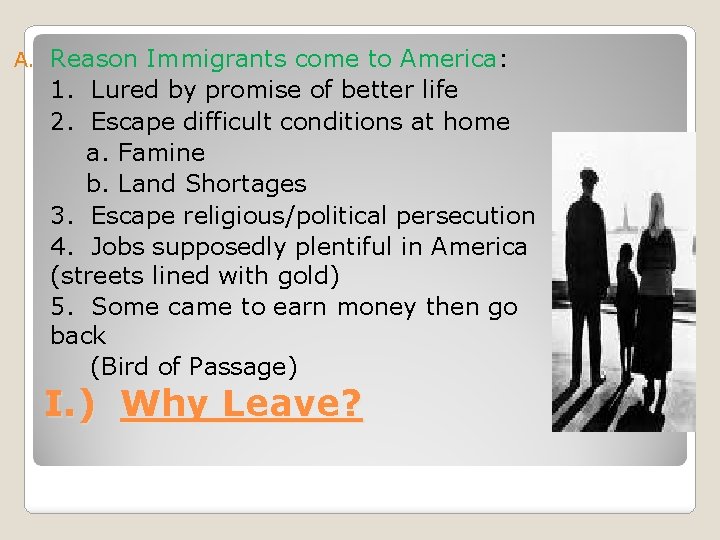 A. Reason Immigrants come to America: 1. Lured by promise of better life 2.