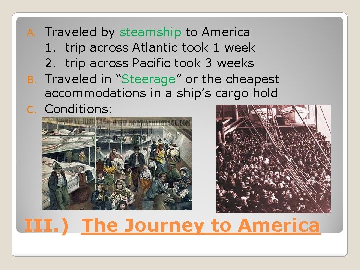 Traveled by steamship to America 1. trip across Atlantic took 1 week 2. trip