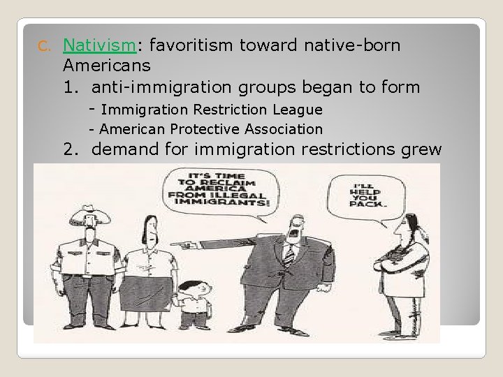 C. Nativism: favoritism toward native-born Americans 1. anti-immigration groups began to form - Immigration