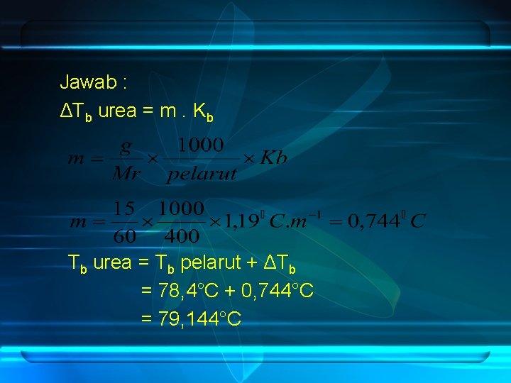 Jawab : ΔTb urea = m. Kb Tb urea = Tb pelarut + ΔTb