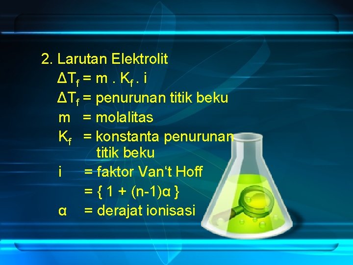 2. Larutan Elektrolit ΔTf = m. Kf. i ΔTf = penurunan titik beku m