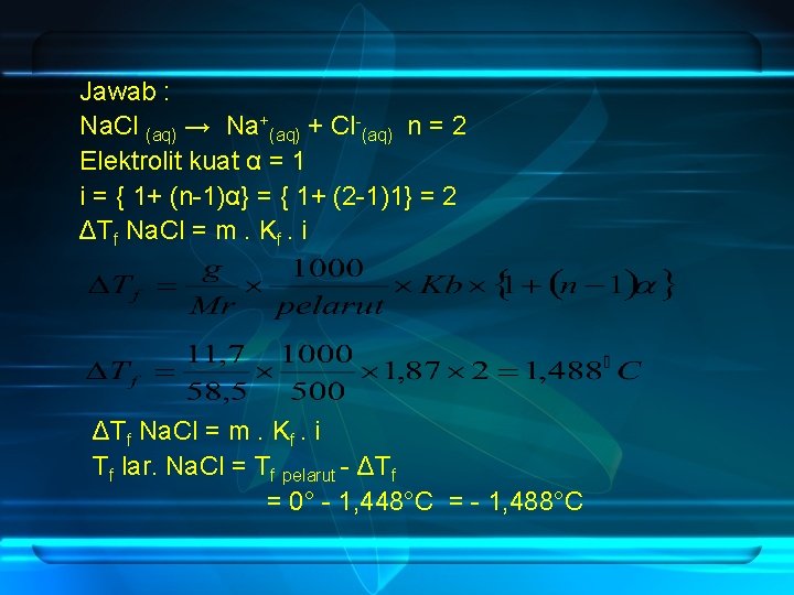 Jawab : Na. Cl (aq) → Na+(aq) + Cl-(aq) n = 2 Elektrolit kuat
