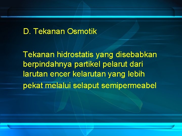 D. Tekanan Osmotik Tekanan hidrostatis yang disebabkan berpindahnya partikel pelarut dari larutan encer kelarutan