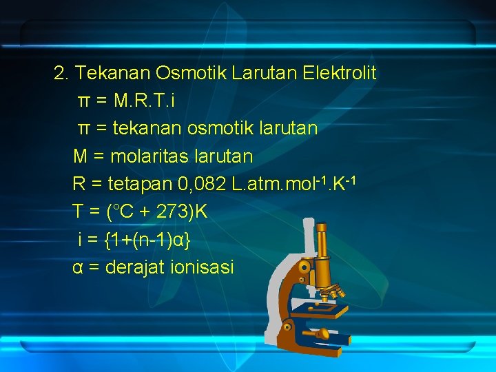 2. Tekanan Osmotik Larutan Elektrolit π = M. R. T. i π = tekanan