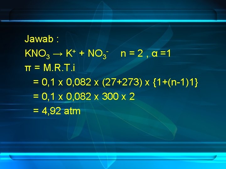 Jawab : KNO 3 → K+ + NO 3 - n = 2 ,