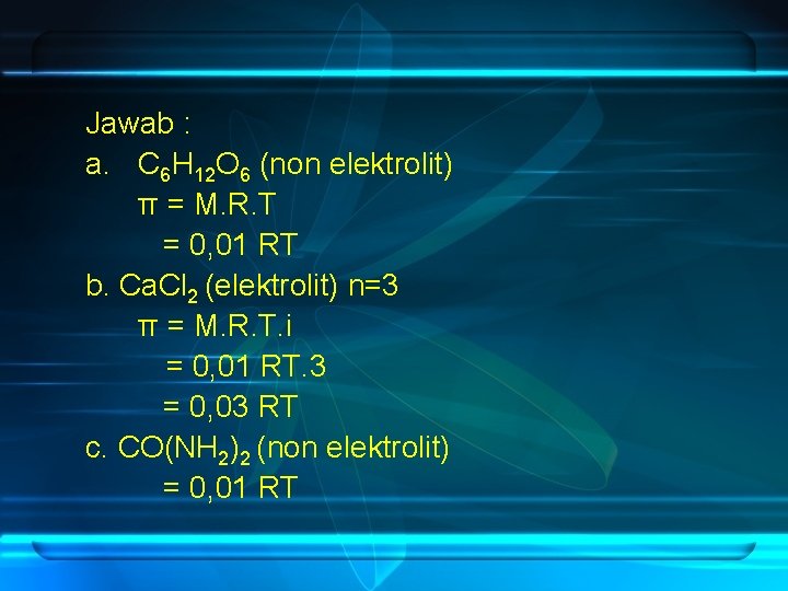 Jawab : a. C 6 H 12 O 6 (non elektrolit) π = M.