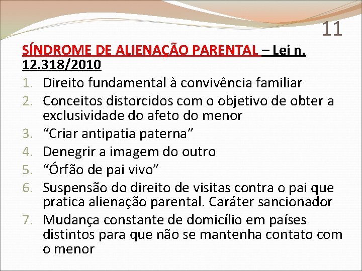 11 SÍNDROME DE ALIENAÇÃO PARENTAL – Lei n. 12. 318/2010 1. Direito fundamental à