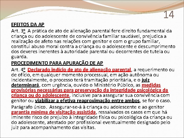 14 EFEITOS DA AP Art. 3 o A prática de ato de alienação parental