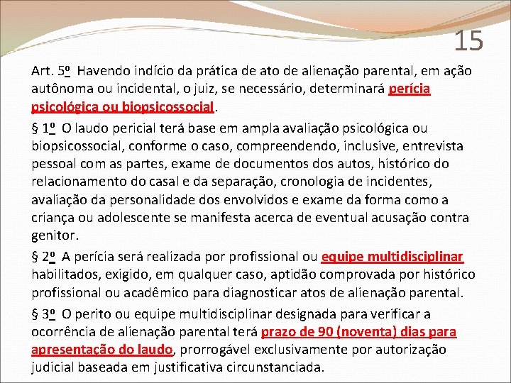 15 Art. 5 o Havendo indício da prática de ato de alienação parental, em