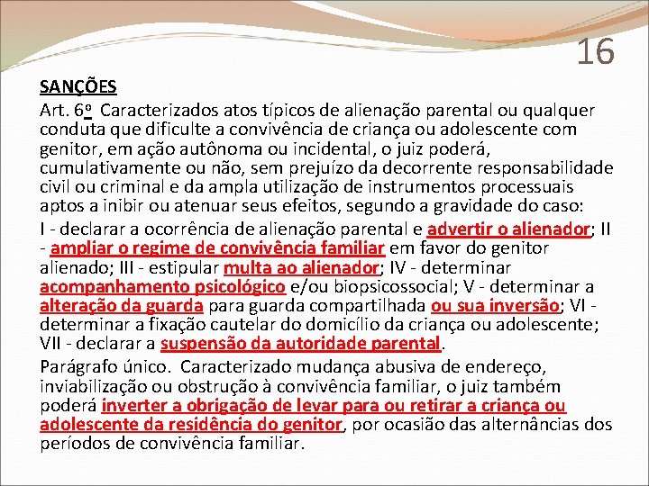 16 SANÇÕES Art. 6 o Caracterizados atos típicos de alienação parental ou qualquer conduta