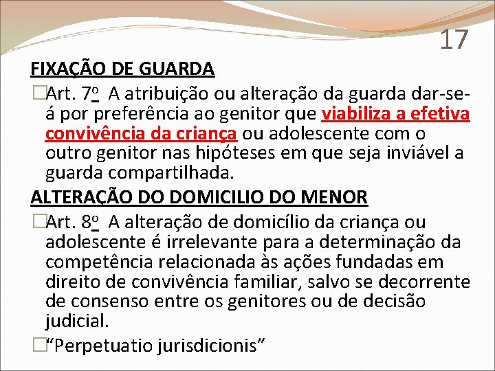 17 FIXAÇÃO DE GUARDA �Art. 7 o A atribuição ou alteração da guarda dar-seá