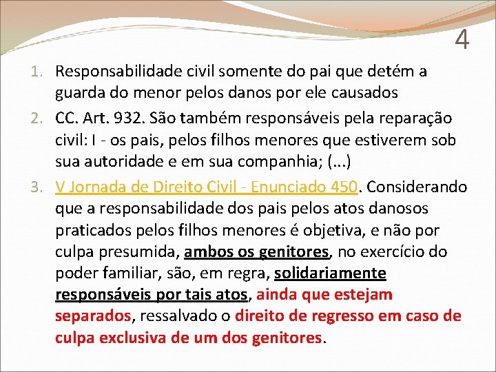 4 1. Responsabilidade civil somente do pai que detém a guarda do menor pelos