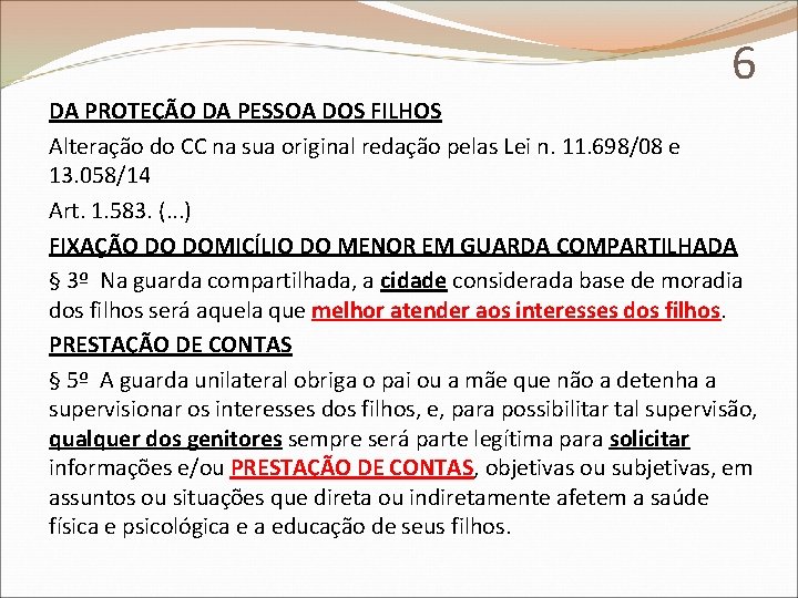 6 DA PROTEÇÃO DA PESSOA DOS FILHOS Alteração do CC na sua original redação