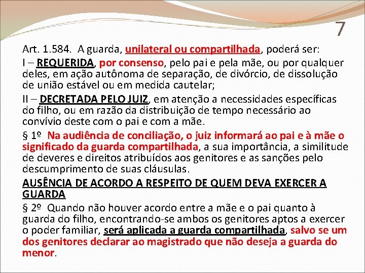 7 Art. 1. 584. A guarda, unilateral ou compartilhada, poderá ser: I – REQUERIDA,
