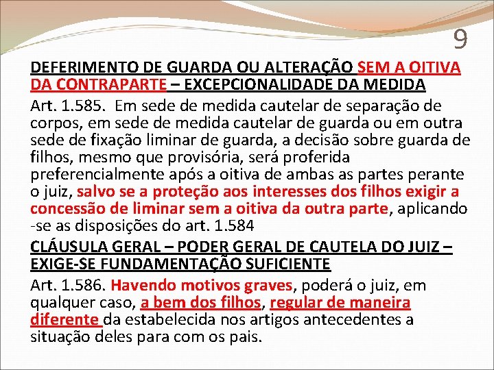 9 DEFERIMENTO DE GUARDA OU ALTERAÇÃO SEM A OITIVA DA CONTRAPARTE – EXCEPCIONALIDADE DA