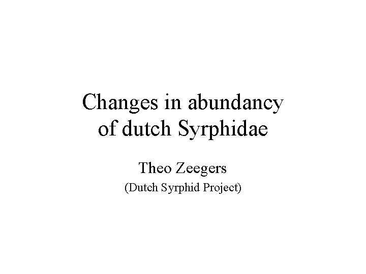 Changes in abundancy of dutch Syrphidae Theo Zeegers (Dutch Syrphid Project) 