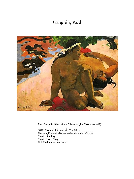 Gauguin, Paul Gauguin: Như thế nào? Mày lại ghen? (Aha oe feii? ). 1892,