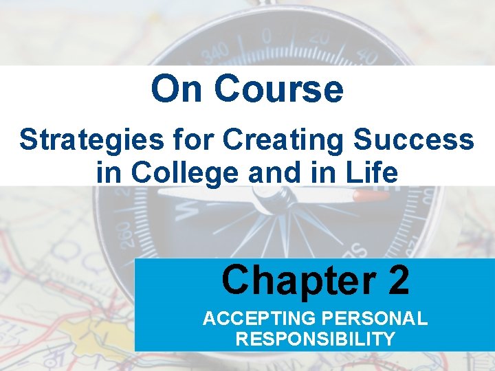 On Course Strategies for Creating Success in College and in Life Chapter 2 ACCEPTING