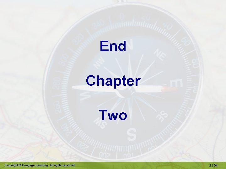 End Chapter Two Copyright © Cengage Learning. All rights reserved. 2 | 54 