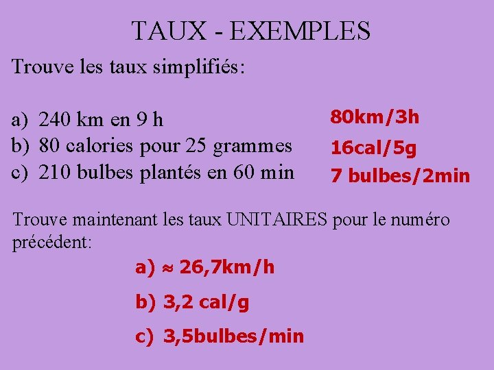 TAUX - EXEMPLES Trouve les taux simplifiés: a) 240 km en 9 h b)