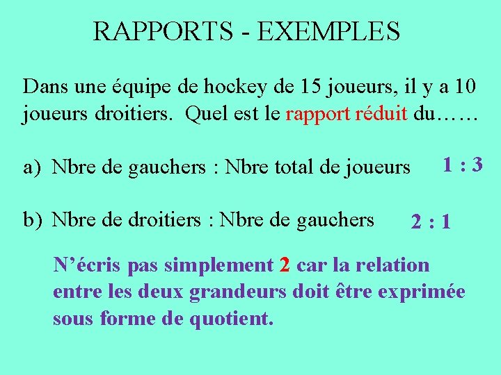 RAPPORTS - EXEMPLES Dans une équipe de hockey de 15 joueurs, il y a