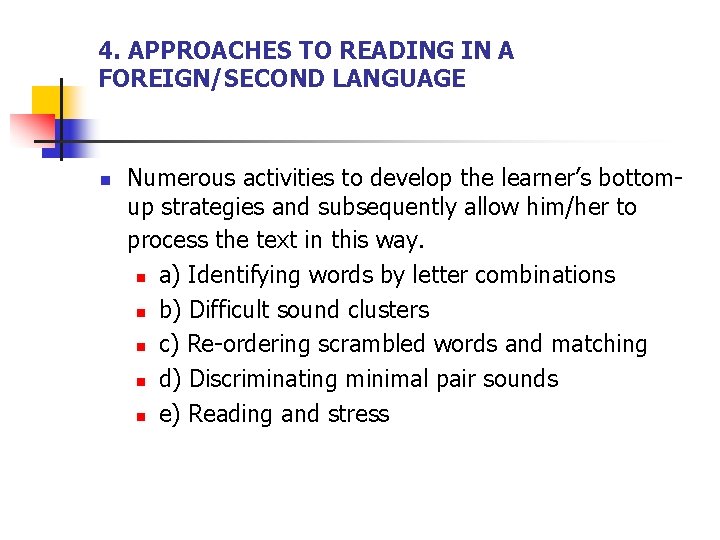 4. APPROACHES TO READING IN A FOREIGN/SECOND LANGUAGE n Numerous activities to develop the