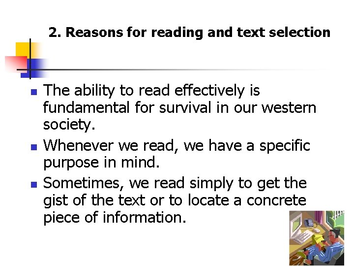 2. Reasons for reading and text selection n The ability to read effectively is