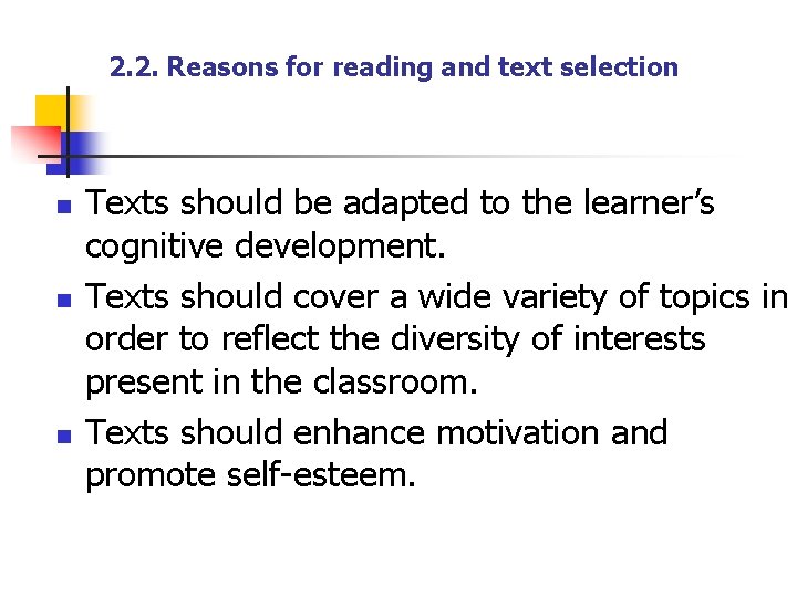 2. 2. Reasons for reading and text selection n Texts should be adapted to