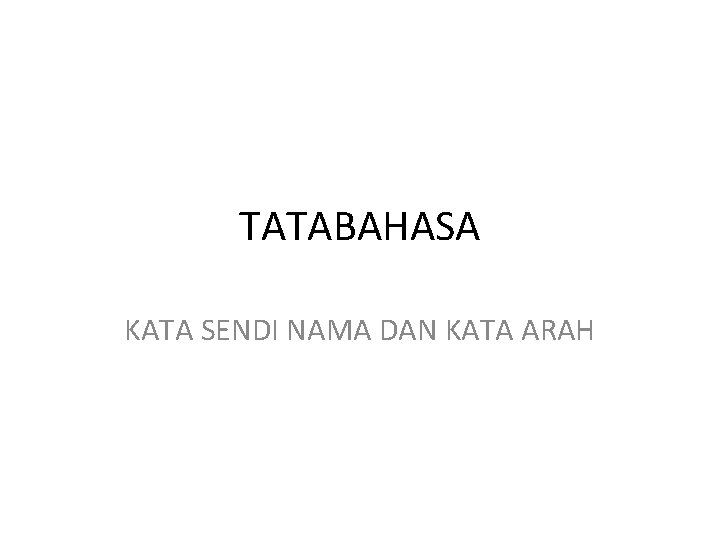 TATABAHASA KATA SENDI NAMA DAN KATA ARAH 