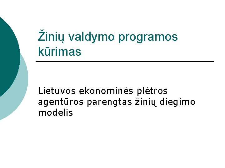 Žinių valdymo programos kūrimas Lietuvos ekonominės plėtros agentūros parengtas žinių diegimo modelis 