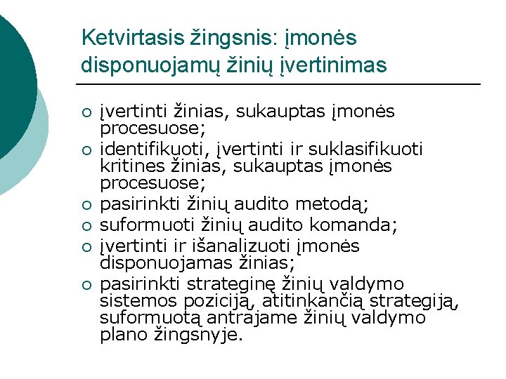 Ketvirtasis žingsnis: įmonės disponuojamų žinių įvertinimas ¡ ¡ ¡ įvertinti žinias, sukauptas įmonės procesuose;