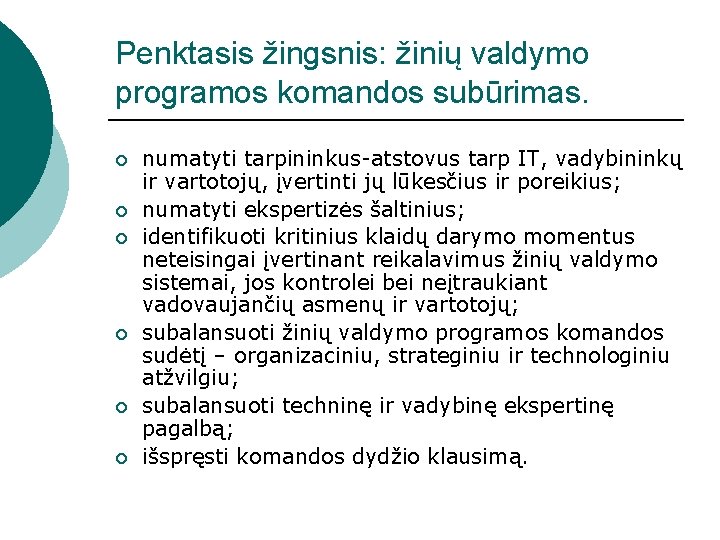 Penktasis žingsnis: žinių valdymo programos komandos subūrimas. ¡ ¡ ¡ numatyti tarpininkus-atstovus tarp IT,