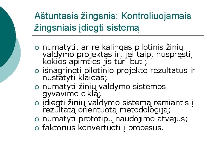 Aštuntasis žingsnis: Kontroliuojamais žingsniais įdiegti sistemą ¡ ¡ ¡ numatyti, ar reikalingas pilotinis žinių