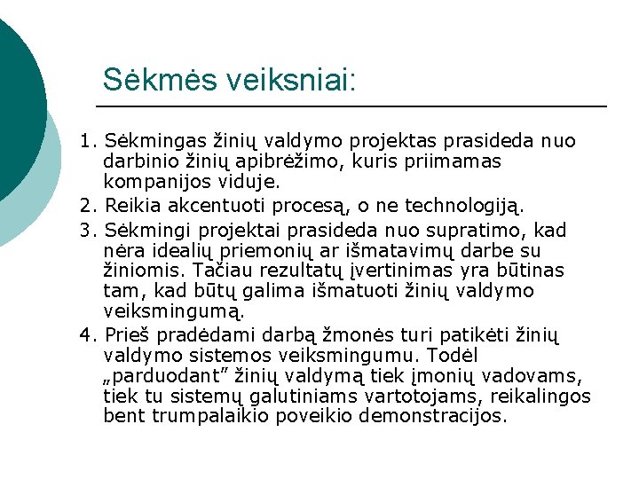 Sėkmės veiksniai: 1. Sėkmingas žinių valdymo projektas prasideda nuo darbinio žinių apibrėžimo, kuris priimamas