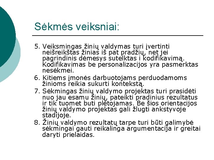 Sėkmės veiksniai: 5. Veiksmingas žinių valdymas turi įvertinti neišreikštas žinias iš pat pradžių, net