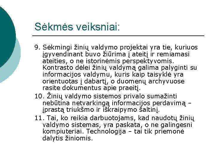 Sėkmės veiksniai: 9. Sėkmingi žinių valdymo projektai yra tie, kuriuos įgyvendinant buvo žiūrima į