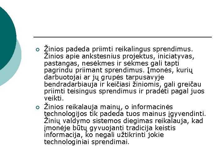 ¡ ¡ Žinios padeda priimti reikalingus sprendimus. Žinios apie ankstesnius projektus, iniciatyvas, pastangas, nesėkmes