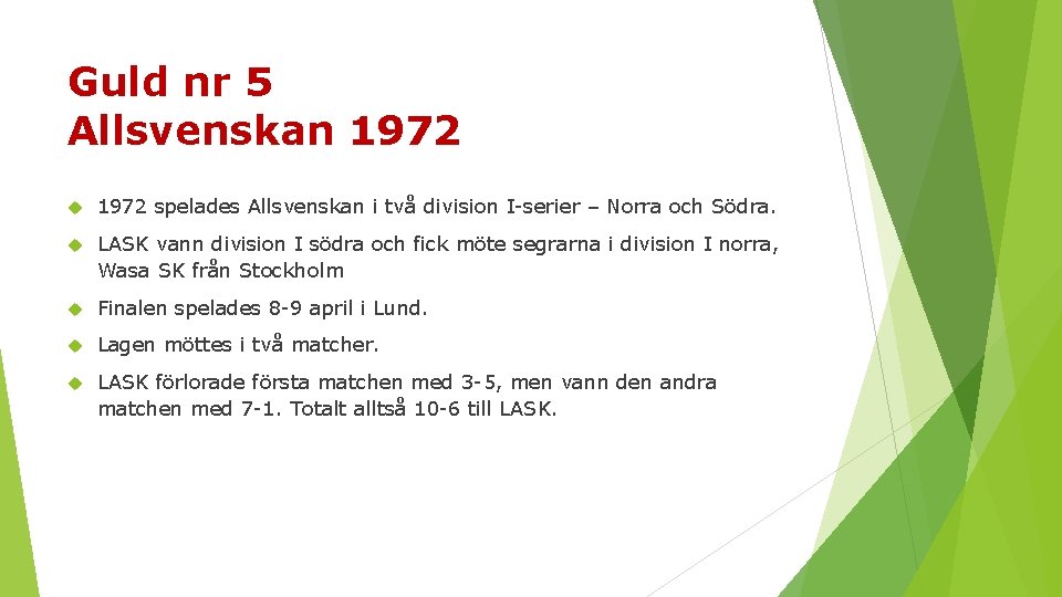 Guld nr 5 Allsvenskan 1972 spelades Allsvenskan i två division I serier – Norra