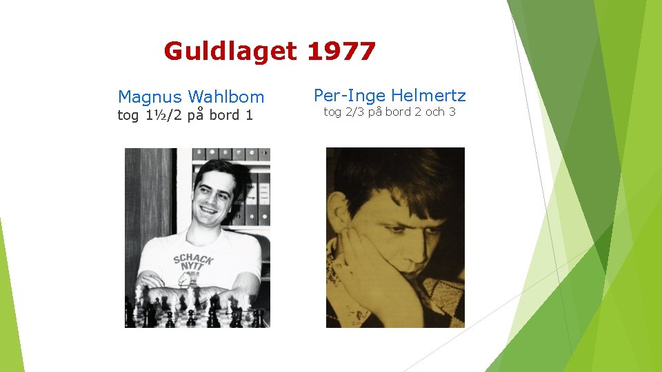 Guldlaget 1977 Magnus Wahlbom tog 1½/2 på bord 1 Per Inge Helmertz tog 2/3