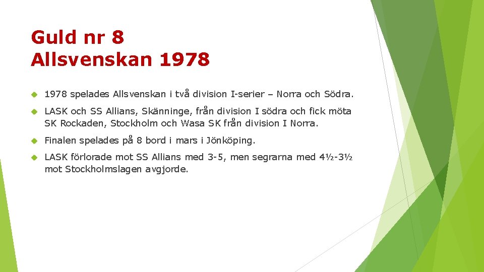 Guld nr 8 Allsvenskan 1978 spelades Allsvenskan i två division I serier – Norra